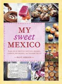 My Sweet Mexico : Recipes for Authentic Pastries, Breads, Candies, Beverages, and Frozen Treats [ABaking Book]