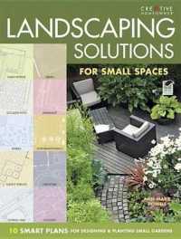 Landscaping Solutions for Small Spaces : 10 Smart Plans for Designing and Planting Small Gardens (Landscaping)