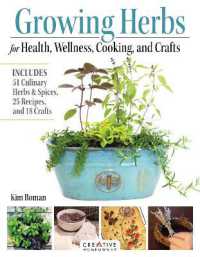 Growing Herbs for Health, Wellness, Cooking, and Crafts : Includes 51 Culinary Herbs & Spices, 25 Recipes, and 18 Crafts