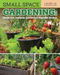 Small Space Gardening: Raised-Bed， Container， and Vertical Vegetable Gardens : Growing Max Food in Minimal Space