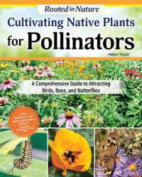 Cultivating Native Plants for Pollinators : A Comprehensive Guide to Attracting Birds, Bees, and Butterflies
