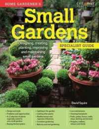 Home Gardener's Small Gardens : Designing, creating, planting, improving and maintaining small gardens (Specialist Guide)