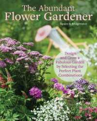 The Abundant Flower Gardener : Design and Grow a Fabulous Flower and Vegetable Garden