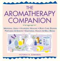 The Aromatherapy Companion : Medicinal Uses/Ayurvedic Healing/Body-Care Blends/Perfumes & Scents/Emotional Health & Well-Being