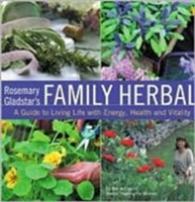 Rosemary Gladstar's Family Herbal : A Guide to Living Life with Energy, Health, and Vitality