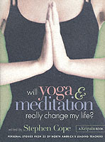 Will Yoga & Meditation Really Change My Life? : Personal Stories from America's Leading Teachers