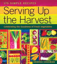 Serving Up the Harvest : Celebrating the Goodness of Fresh Vegetables: 175 Simple Recipes