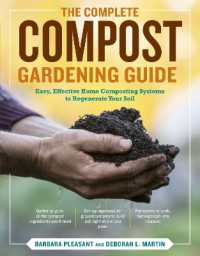 The Complete Compost Gardening Guide : Banner Batches, Grow Heaps, Comforter Compost, and Other Amazing Techniques for Saving Time and Money, and Producing the Most Flavorful, Nutritious Vegetables Ever