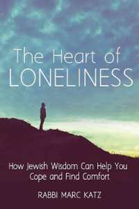 The Heart of Loneliness : How Jewish Wisdom Can Help You Cope and Find Comfort and Community