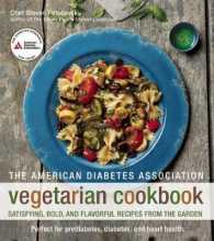 The American Diabetes Association Vegetarian Cookbook : Satisfying, Bold, and Flavorful Recipes from the Garden