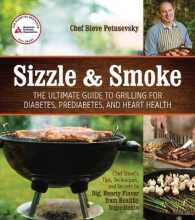 Sizzle and Smoke : The Ultimate Guide to Grilling for Diabetes, Prediabetes, and Heart Health