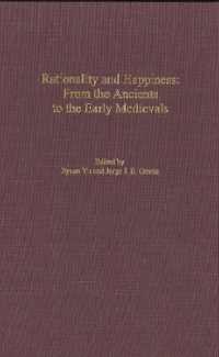 合理性と幸福：古代から中世初期まで<br>Rationality and Happiness : From the Ancients to the Early Medievals (Rochester Studies in Philosophy)