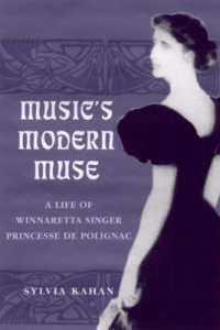 ２０世紀音楽のミューズ：ポリニャック公夫人伝<br>Music's Modern Muse : A Life of Winnaretta Singer, Princesse De Polignac (Eastman Studies in Music)