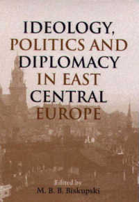 東中欧におけるイデオロギー、政治、外交<br>Ideology, Politics, and Diplomacy in East Central Europe (Rochester Studies in Central Europe, 5)