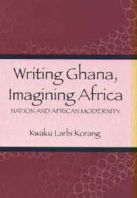 Writing Ghana, Imagining Africa : Nation and African Modernity (Rochester Studies in African History and the Diaspora)