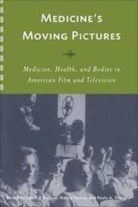 Medicine's Moving Pictures : Medicine, Health, and Bodies in American Film and Television (Rochester Studies in Medical History)