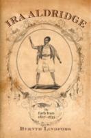 Ira Aldridge (2-Volume Set) : The Early Years 1807-1833 and the Vagabond Years 1833-1852 (Rochester Studies in African History and the Diaspora)