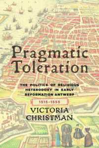Pragmatic Toleration : The Politics of Religious Heterodoxy in Early Reformation Antwerp, 1515-1555 (Changing Perspectives on Early Modern Europe)