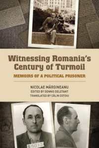 Witnessing Romania's Century of Turmoil : Memoirs of a Political Prisoner (Rochester Studies in East and Central Europe)