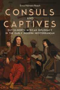 Consuls and Captives : Dutch-North African Diplomacy in the Early Modern Mediterranean (Changing Perspectives on Early Modern Europe)