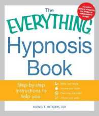 The Everything Hypnosis Book : Safe, Effective Ways to Lose Weight, Improve Your Health, Overcome Bad Habits, and Boost Creativity (Everything Series)