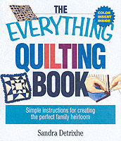 The Everything Quilting Book : Simple Instructions for Creating the Perfect Family Heirloom (Everything Series)