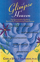 A Glimpse of Heaven : The Remarkable World of Spiritually Transforming Experiences