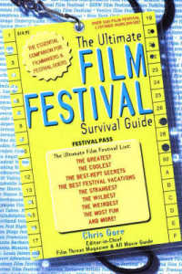 The Ultimate Film Festival Survival Guide : The Essential Companion for Filmmakers and Festival Goers