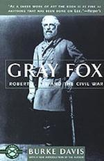 Gray Fox : Robert E Lee & the Civil War