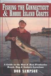 Fishing the Connecticut & Rhode Island Coasts : A Guide to the Best & Most Productive Beach, Bay & Inshore Locations