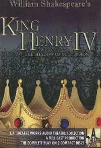 King Henry IV : The Shadow of Succession (L.A. Theatre Works Audio Theatre Collections)