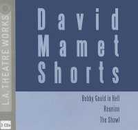 David Mamet Shorts : Bobby Gould in Hell/Reunion/The Shawl
