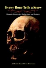 Every Bone Tells a Story : Hominin Discoveries, Deductions, and Debates （Reprint）