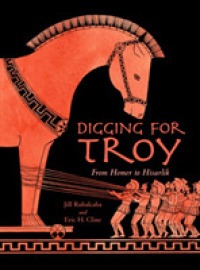 Digging for Troy : From Homer to Hisarlik