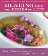 Healing with the Herbs of Life: Hundreds of Herbal Remedies, Therapies, and Preparations （2ND）
