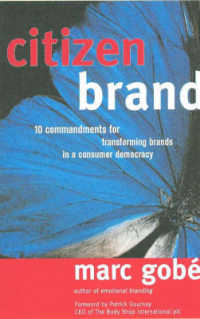 Citizen Brand : 10 Commandments for Transforming Brands in a Consumer Democracy