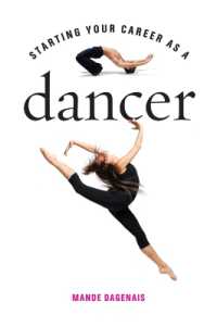 Starting Your Career as a Dancer (Starting Your Career)
