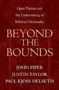 Beyond the Bounds : Open Theism and the Undermining of Biblical Christianity