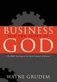 Business for the Glory of God : The Bible's Teaching on the Moral Goodness of Business