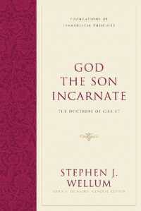God the Son Incarnate : The Doctrine of Christ (Foundations of Evangelical Theology)