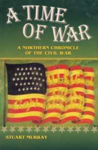 A Time of War : A Northern Chronicle of the Civil War