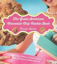 The Great American Chocolate Chip Cookie Book : Scrumptious Recipes & Fabled History from Toll House to Cookie Cake Pie