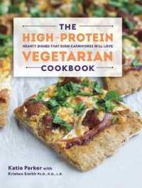 The High-Protein Vegetarian Cookbook : Hearty Dishes that Even Carnivores Will Love
