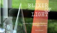 Elixir of Light : Intuition, LED Lights and Healing Oneself through the Super Brain