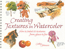 Creating Textures in Watercolor : A Guide to Painting 83 Textures from Grass to Glass to Tree Bark to Fur （2ND）