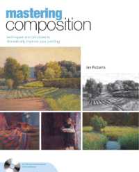Mastering Composition : Techniques and Principles to Dramatically Improve Your Painting