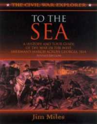 To the Sea : A History and Tour Guide of the War in the West, Sherman's March Across Georgia and through the Carolinas, 1864-1865 (Civil War Explorer Series) （English and 1964/ Special）