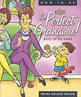 How to Be the Perfect Grandma : Rules of the Game