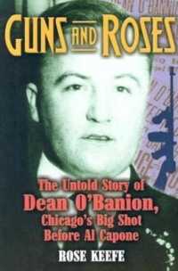 Guns and Roses : The Untold Story of Dean O'Banion, Chicago's Big Shot before Al Capone