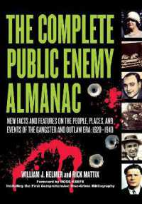 The Complete Public Enemy Almanac : New Facts and Features on the People, Places, and Events of the Gangsters and Outlaw Era: 1920-1940
